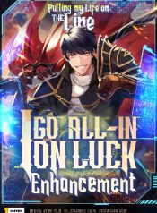 Putting My Life on the Line, I Go All-in on Luck Enhancement