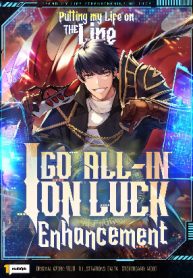 Putting My Life on the Line, I Go All-in on Luck Enhancement