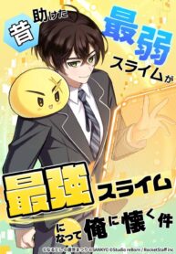 The Weakest Slime I Once Saved Became the Strongest and Now Won’t Leave My Side